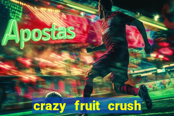 crazy fruit crush ganhar dinheiro